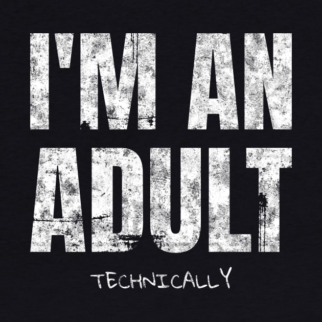 I'm An Adult Technically by Crazy Shirts